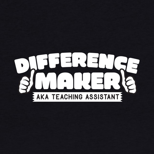 Difference Maker AKA Teaching Assistant by thingsandthings